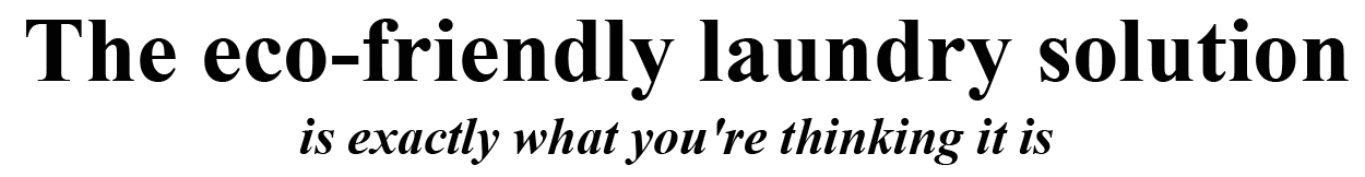 The Eco Friendly Laundry Solution